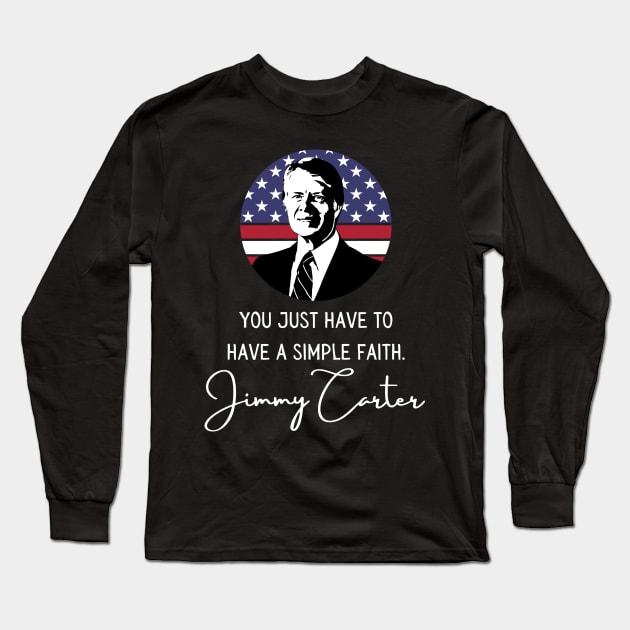 Simple Faith Jimmy Carter Quote Inauguration 2021 Long Sleeve T-Shirt by Lone Wolf Works